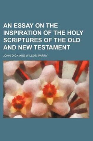 Cover of An Essay on the Inspiration of the Holy Scriptures of the Old and New Testament