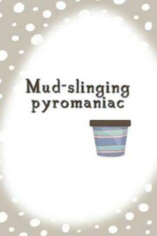 Cover of Mud-slinging Pyromaniac