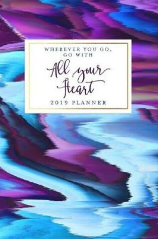 Cover of Wherever You Go, Go with All Your Heart 2019 Planner