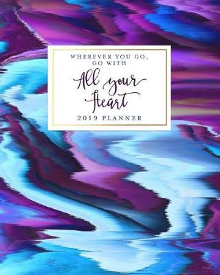 Book cover for Wherever You Go, Go with All Your Heart 2019 Planner