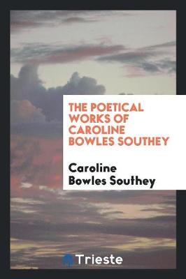 Book cover for The Poetical Works of Caroline Bowles Southey