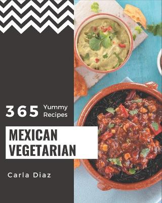 Book cover for 365 Yummy Mexican Vegetarian Recipes