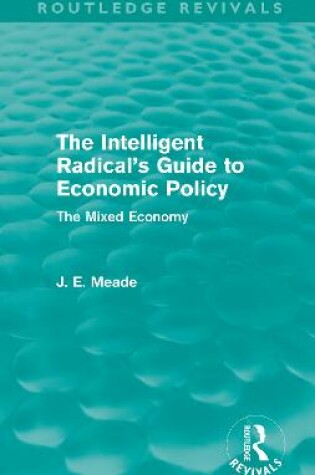 Cover of The Intelligent Radical's Guide to Economic Policy (Routledge Revivals)