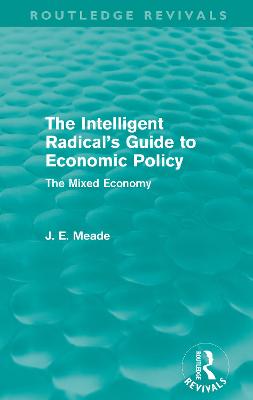 Cover of The Intelligent Radical's Guide to Economic Policy (Routledge Revivals)