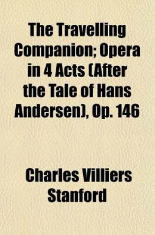 Cover of The Travelling Companion; Opera in 4 Acts (After the Tale of Hans Andersen), Op. 146