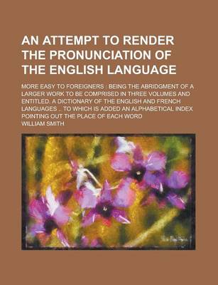 Book cover for An Attempt to Render the Pronunciation of the English Language; More Easy to Foreigners