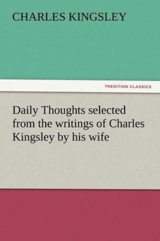 Cover of Daily Thoughts Selected from the Writings of Charles Kingsley by His Wife