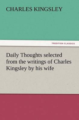 Book cover for Daily Thoughts Selected from the Writings of Charles Kingsley by His Wife