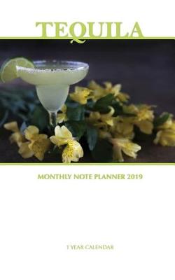 Book cover for Tequila Monthly Note Planner 2019 1 Year Calendar