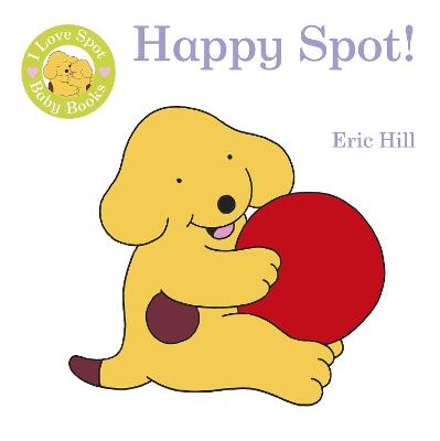 Book cover for I Love Spot Baby Books: Happy Spot