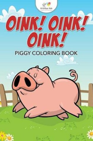 Cover of Oink! Oink! Oink! Piggy Coloring Book