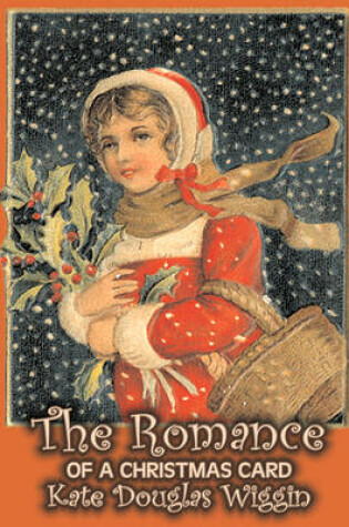 Cover of The Romance of a Christmas Card by Kate Douglas Wiggin, Fiction, Historical, United States, People & Places, Readers - Chapter Books