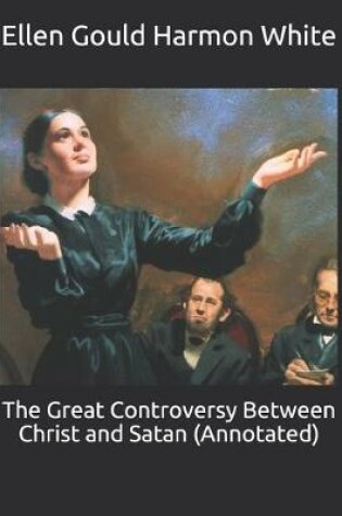 Cover of The Great Controversy Between Christ and Satan (Annotated)