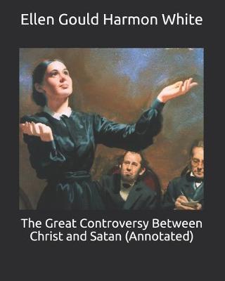 Book cover for The Great Controversy Between Christ and Satan (Annotated)