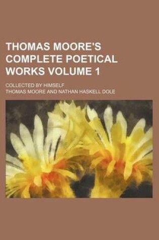 Cover of Thomas Moore's Complete Poetical Works Volume 1; Collected by Himself