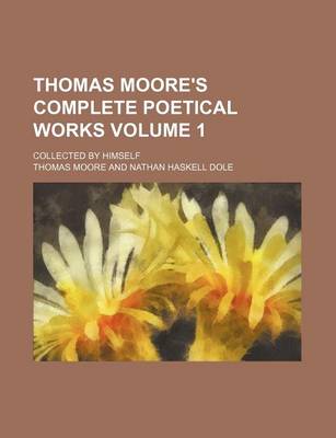 Book cover for Thomas Moore's Complete Poetical Works Volume 1; Collected by Himself