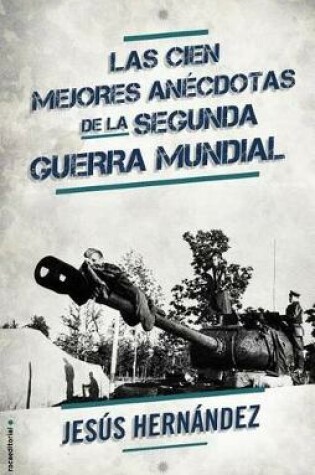 Cover of Las Cien Mejores Anecdotas de La II Guerra Mundial