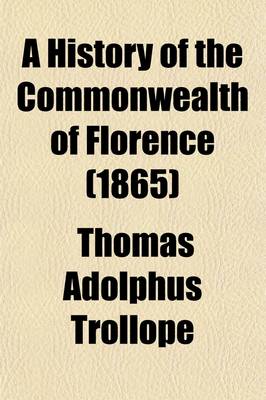 Book cover for A History of the Commonwealth of Florence; From the Earliest Independence of the Commune to the Fall of the Republic in 1531 Volume 3