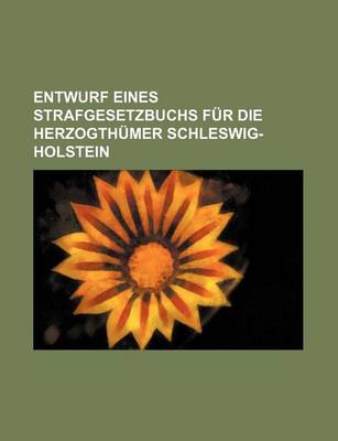 Book cover for Entwurf Eines Strafgesetzbuchs Fur Die Herzogthumer Schleswig-Holstein