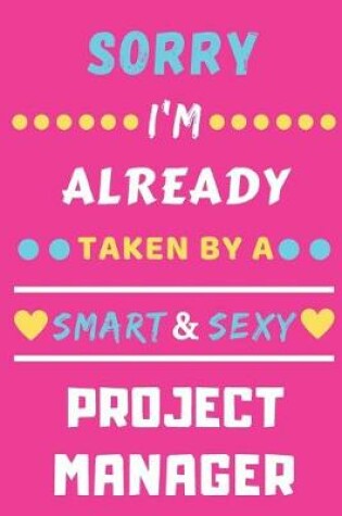 Cover of Sorry I'm Already Taken By A Smart & Sexy Project Manager