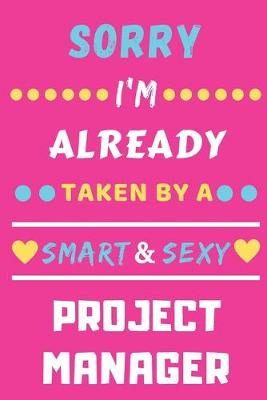 Book cover for Sorry I'm Already Taken By A Smart & Sexy Project Manager