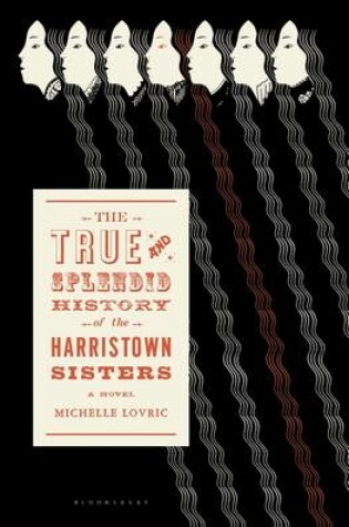 Cover of The True & Splendid History of the Harristown Sisters