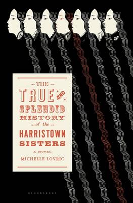 Book cover for The True & Splendid History of the Harristown Sisters