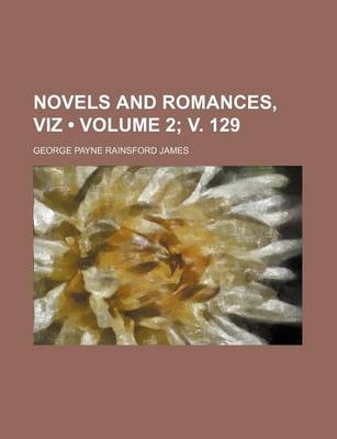 Book cover for Novels and Romances, Viz (Volume 2; V. 129)