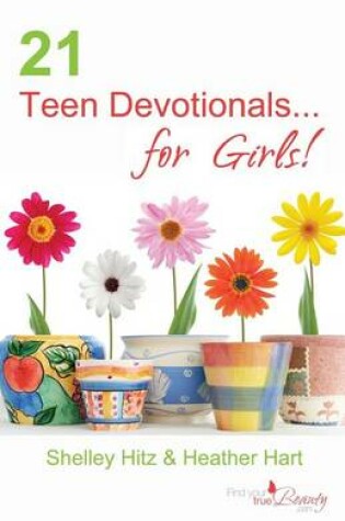 Cover of 21 Teen Devotionals...for Girls!