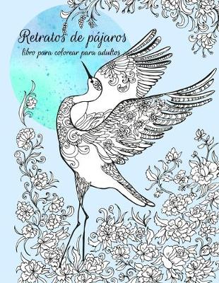 Cover of Retratos de pájaros libro para colorear para adultos