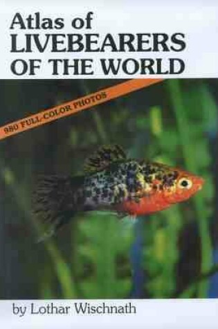 Cover of Atlas of Livebearers of the World