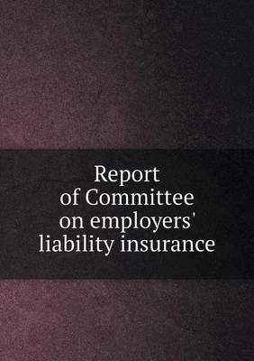Book cover for Report of Committee on employers' liability insurance