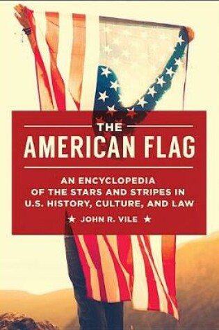 Cover of The American Flag: An Encyclopedia of the Stars and Stripes in U.S. History, Culture, and Law