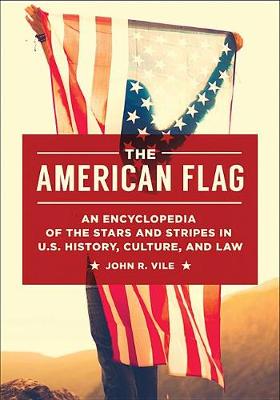 Book cover for The American Flag: An Encyclopedia of the Stars and Stripes in U.S. History, Culture, and Law