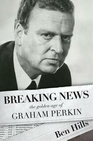 Cover of Breaking News: The Golden Age of Graham Perkin
