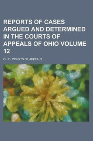 Cover of Reports of Cases Argued and Determined in the Courts of Appeals of Ohio Volume 12