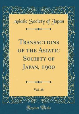 Book cover for Transactions of the Asiatic Society of Japan, 1900, Vol. 28 (Classic Reprint)