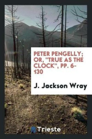 Cover of Peter Pengelly; Or, True as the Clock, Pp. 6-130