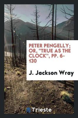 Book cover for Peter Pengelly; Or, True as the Clock, Pp. 6-130
