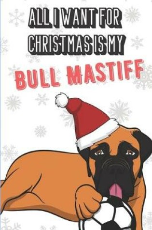 Cover of All I Want For Christmas Is My Bull Mastiff