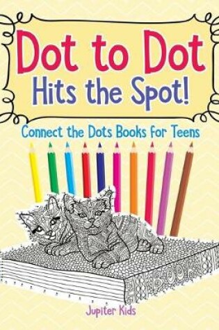 Cover of Dot to Dot Hits the Spot! Connect the Dots Books for Teens
