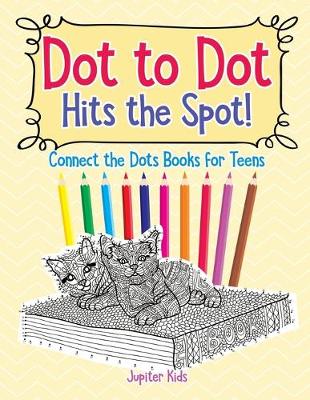 Book cover for Dot to Dot Hits the Spot! Connect the Dots Books for Teens