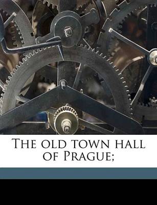 Book cover for The Old Town Hall of Prague;