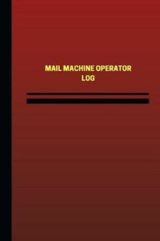 Cover of Mail Machine Operator Log (Logbook, Journal - 124 pages, 6 x 9 inches)