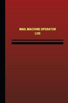 Cover of Mail Machine Operator Log (Logbook, Journal - 124 pages, 6 x 9 inches)