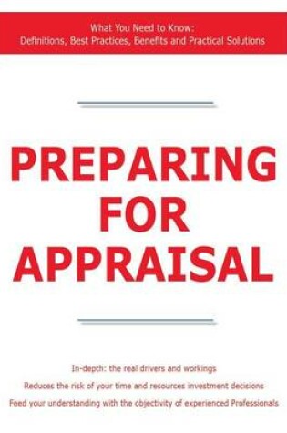 Cover of Preparing for Appraisal - What You Need to Know: Definitions, Best Practices, Benefits and Practical Solutions