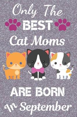 Book cover for Only The Best Cat Moms Are Born In September