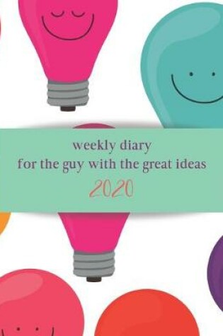 Cover of Weekly Diary for the guy with the great ideas 2020
