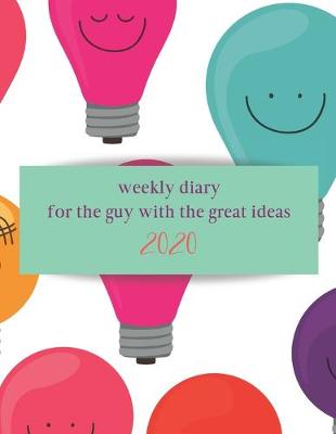 Book cover for Weekly Diary for the guy with the great ideas 2020
