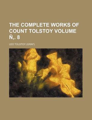 Book cover for The Complete Works of Count Tolstoy Volume N . 8